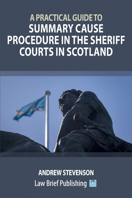 A Practical Guide to Summary Cause Procedure in the Sheriff Courts in Scotland