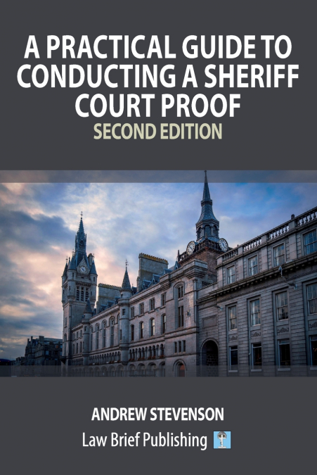 A Practical Guide to Conducting a Sheriff Court Proof - Second Edition