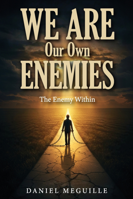 We Are Our Own Enemies