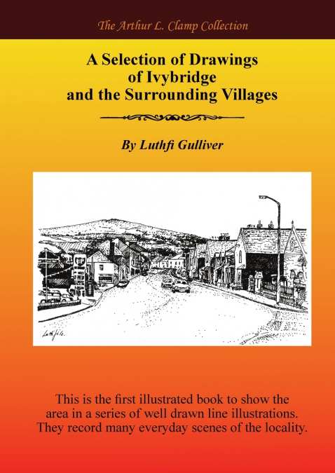 A Selection of Drawings of Ivybridge and the Surrounding Areas