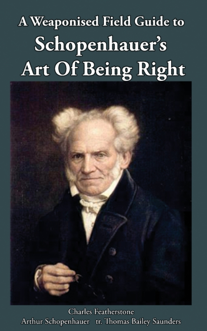 A Weaponised Field Guide to Schopenhauer’s Art of Being Right