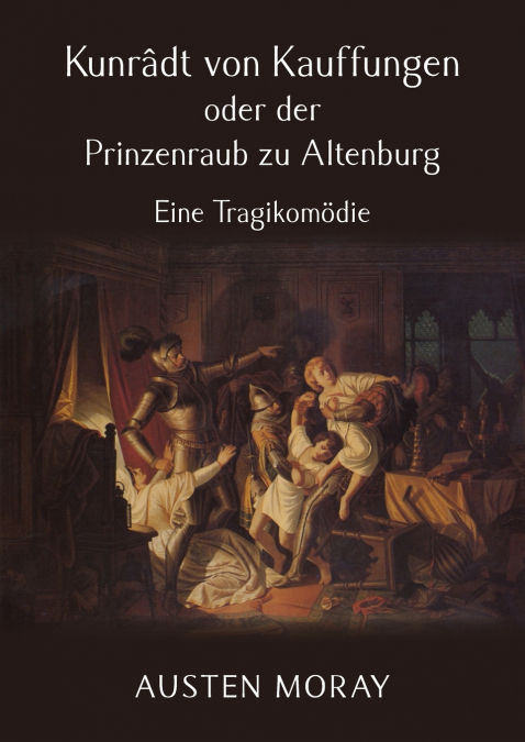 Kunrâdt von Kauffungen oder der Prinzenraub zu Altenburg