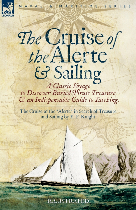 The Cruise of the Alerte and Sailing - A Classic Voyage to Discover Buried Pirate Treasure & an Indispensable Guide to Yachting