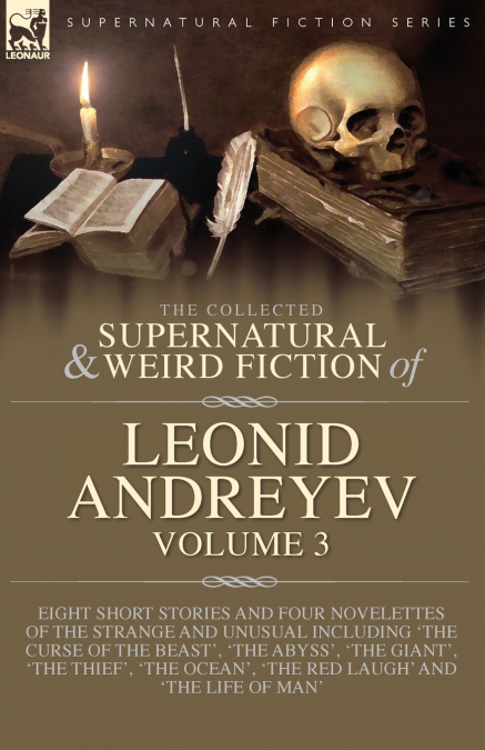 The Collected  Supernatural and Weird  Fiction of  Leonid Andreyev Volume 3