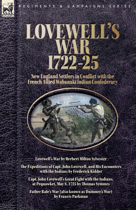 Lovewell’s War, 1722-25. New England Settlers in Conflict with the French Allied Wabanaki Indian Confederacy