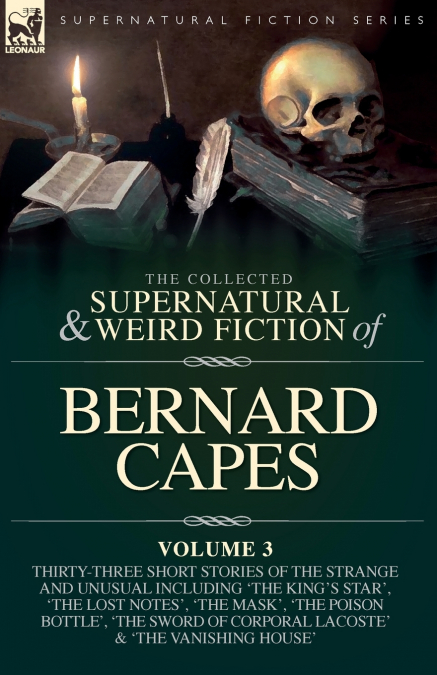 The Collected Supernatural and Weird Fiction of  Bernard Capes. Volume 3