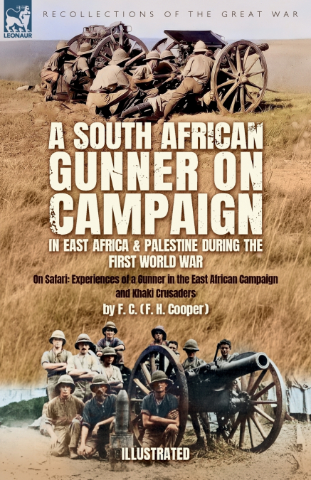 A South African Gunner on Campaign - In East Africa & Palestine during the First World War