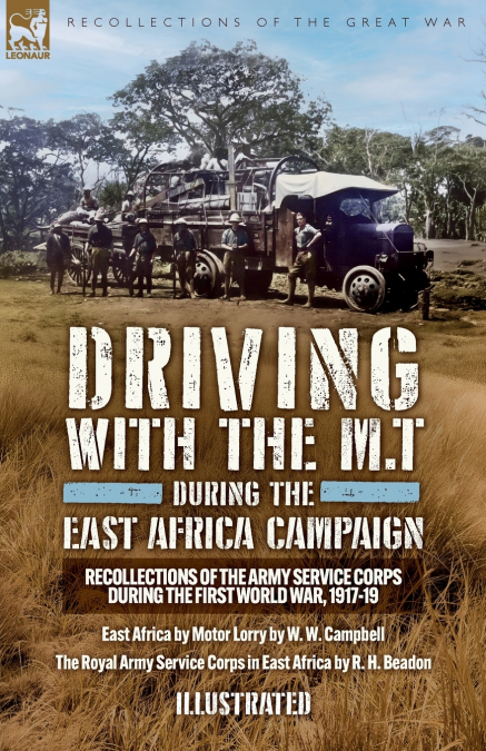 Driving with the M.T during the East Africa Campaign - Recollections of the Army Service Corps during the First World