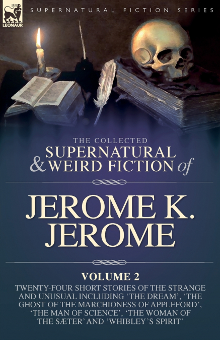 The Collected Short Supernatural & Weird Fiction of Jerome K. Jerome Volume 2