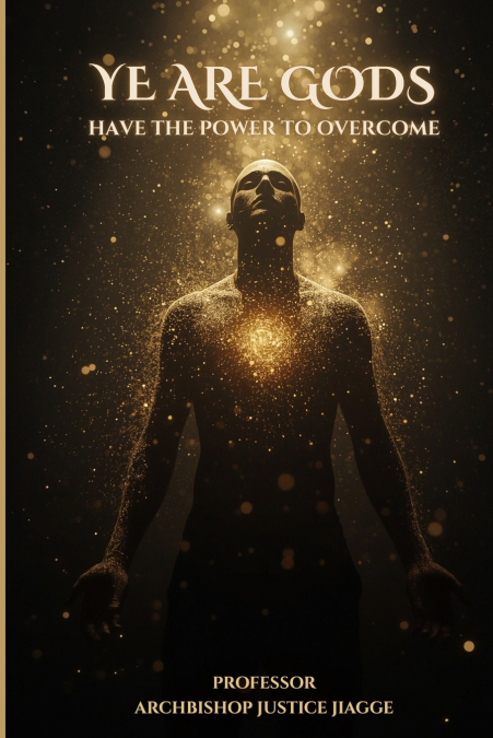 Ye Are Gods Have The Power To Overcome
