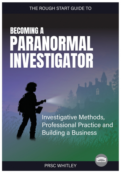 The Rough Start Guide to Becoming a Paranormal Investigator