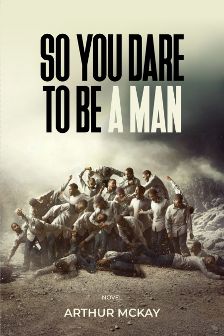 So, You DARE To BE A MAN!