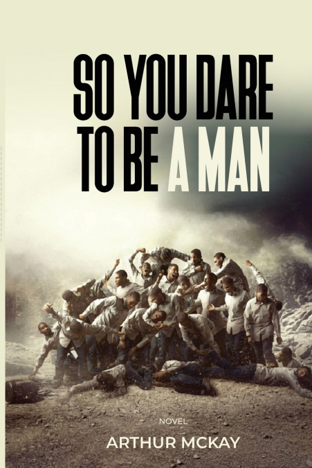 So, You DARE To BE A MAN!