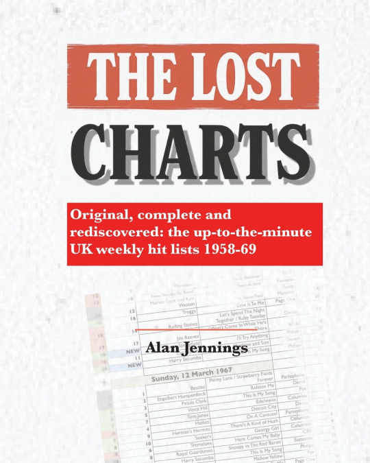 The Lost Charts - Original, complete and rediscovered - the up-to-the-minute UK weekly hit lists 1958-69