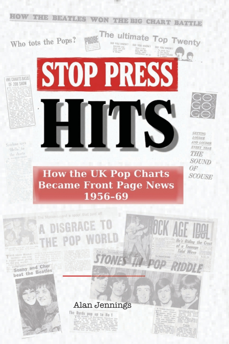 Stop Press Hits - How the UK Pop Charts Became Front Page News 1956-69