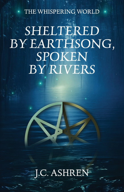 Sheltered by Earthsong, Spoken by Rivers