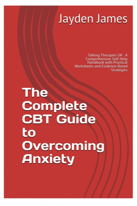 The Complete CBT Guide to  Overcoming Anxiety