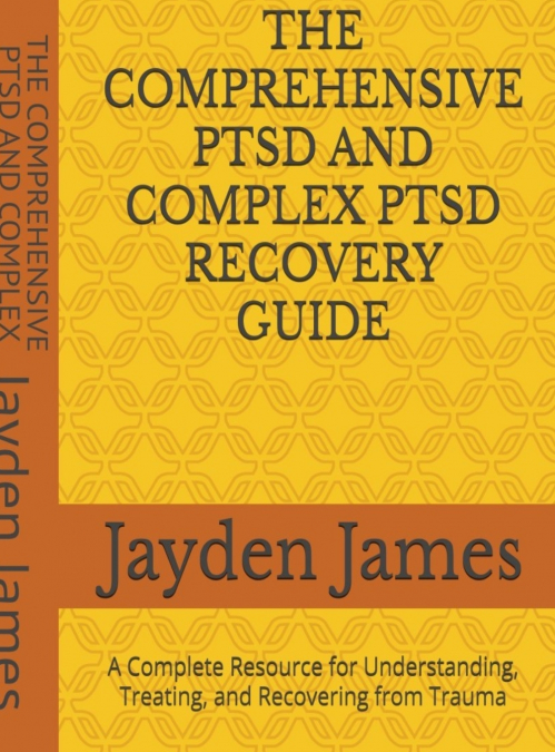 The Comprehensive PTSD AND COMPLEX PTSD Recovery Guide