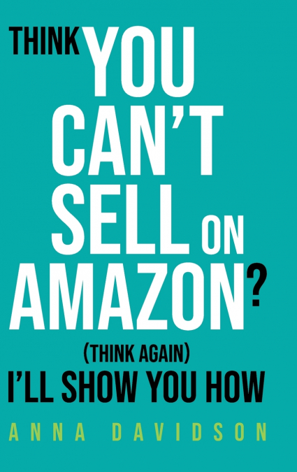 Think You CAN’T Sell On Amazon? (Think Again) I’ll Show You How