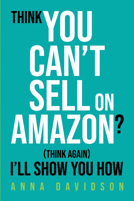 Think You CAN’T Sell On Amazon? (Think Again) I’ll Show You How