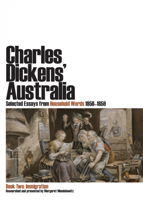 Charles Dickens’ Australia. Selected Essays from Household Words 1850-1859. Book Two