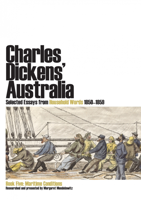 Charles Dickens’ Australia. Selected Essays from Household Words 1850-1859. Book Five