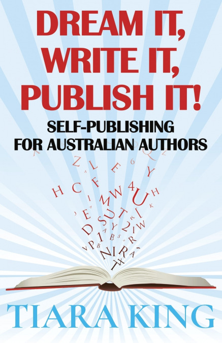Dream It, Write It, Publish It! Self-Publishing For Australian Authors