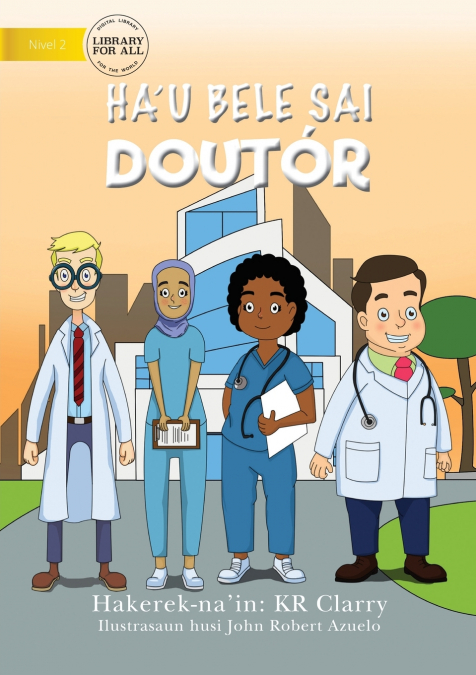 I Can Be A Doctor (Tetun edition) - Ha’u bele sai doutór