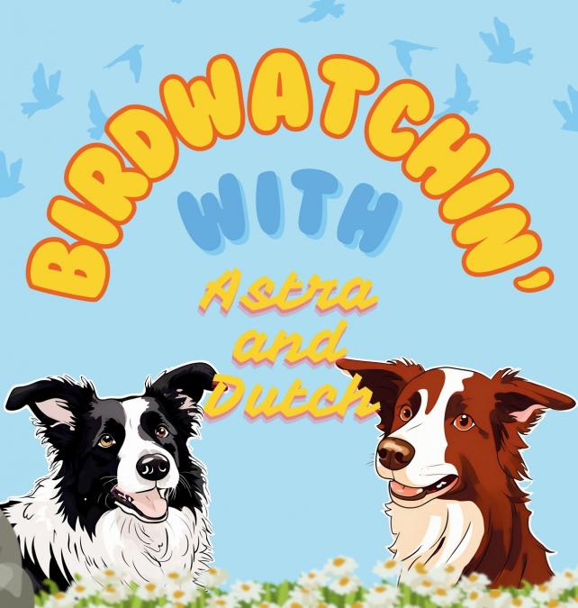 Birdwatchin’ with Astra and Dutch