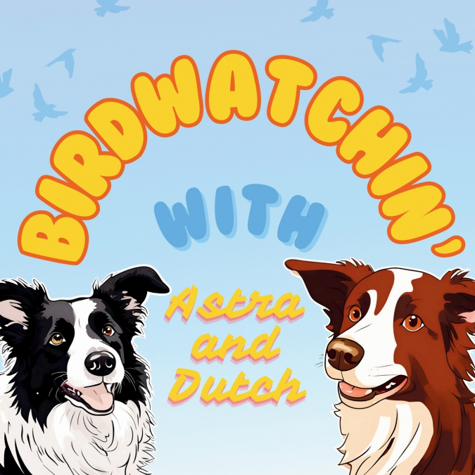 Birdwatchin’ with Astra and Dutch