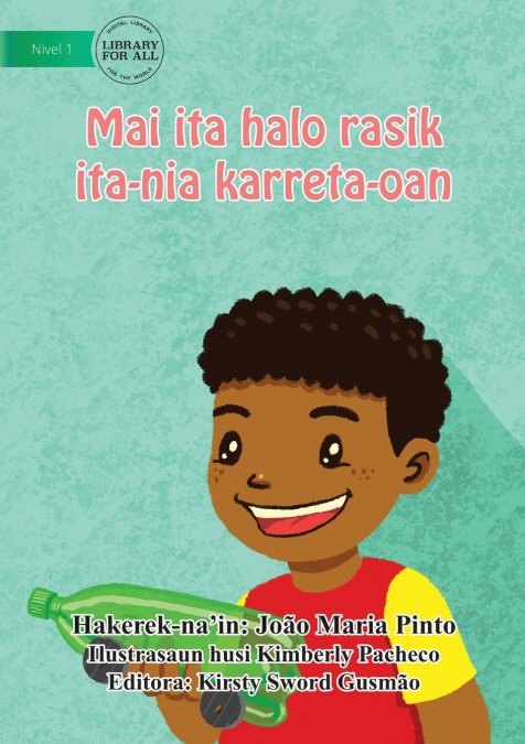 Let’s Make Our Own Toy Car / Mai ita halo rasik ita-nia karreta-oan