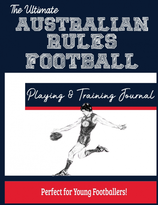 The Ultimate Australian Rules Football Training and Game Journal