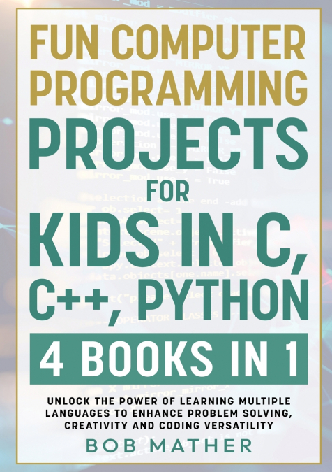 Fun Computer Programming Projects for Kids in C, C++, Python
