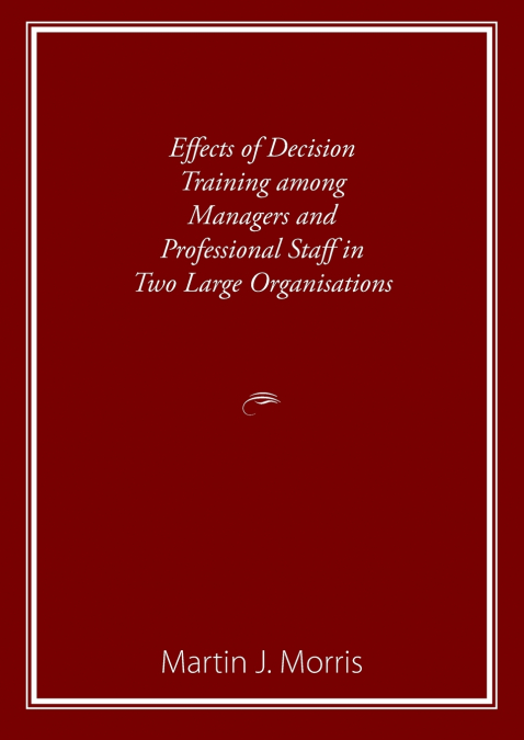 Effects of Decision Training among Managers and Professional Staff in Two Large Organisations