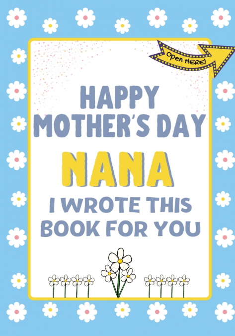 Happy Mother’s Day Nana - I Wrote This Book For You