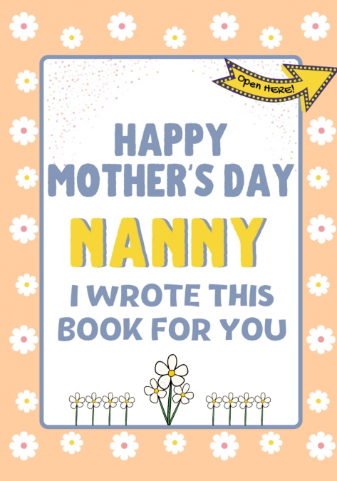 Happy Mother’s Day Nanny - I Wrote This Book For You