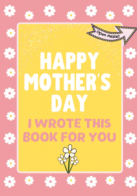 Happy Mother’s Day - I Wrote This Book For You