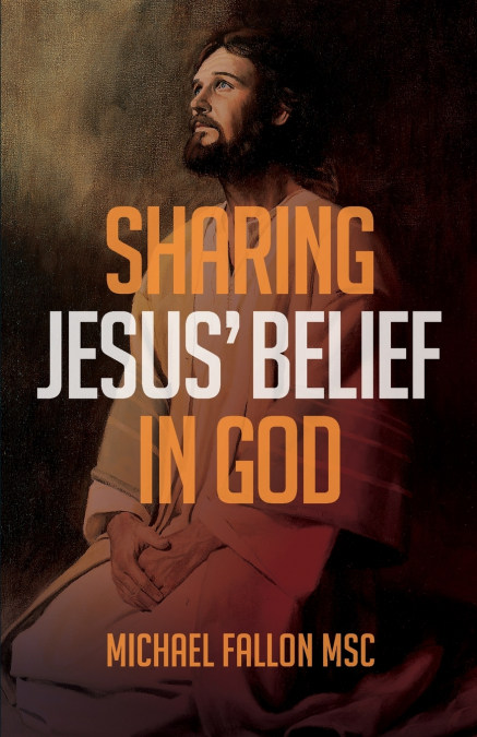 Sharing Jesus’ belief in God