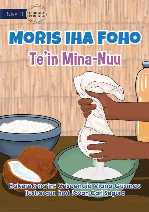 Living in the Village - Making Coconut Oil - Moris Iha Foho - Te’in Mina Nuu