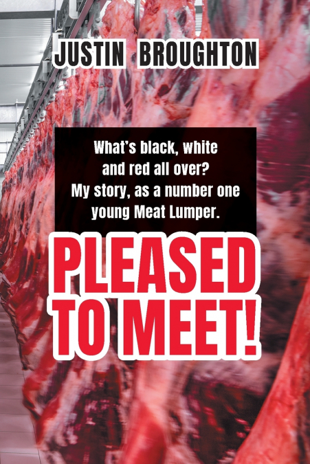 What’s black, white and red all over? My story, as a number one young Meat Lumper. Pleased to Meet!