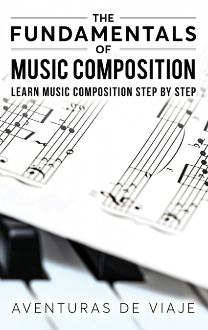 The Fundamentals of Music Composition