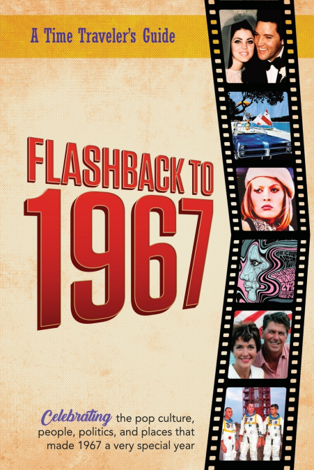Flashback to 1967 - Celebrating the Pop Culture, People, Politics, and Places