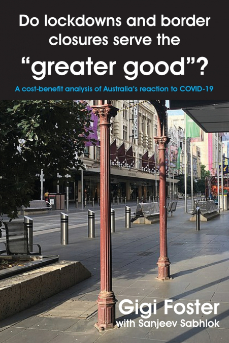 Do lockdowns and border closures serve the 'greater good'? A cost-benefit analysis of Australia’s reaction to COVID-19