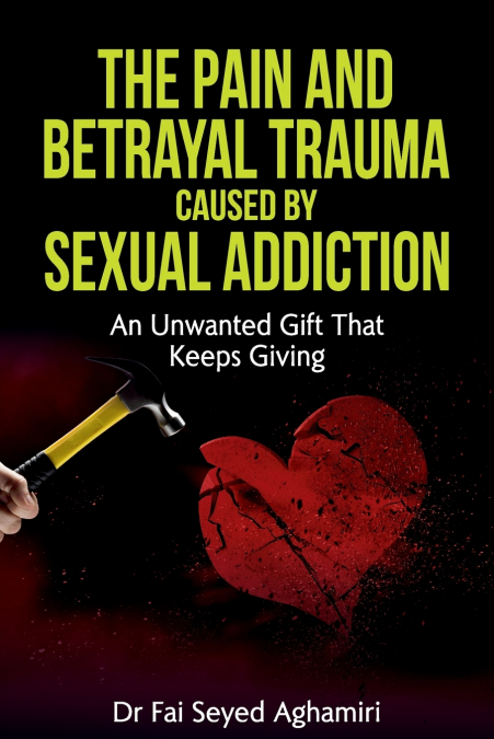 The Pain And Betrayal Trauma Caused By Sexual Addiction