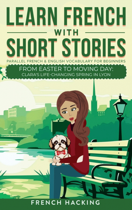Learn French With Short Stories - Parallel French & English Vocabulary for Beginners.  From Easter to Moving Day