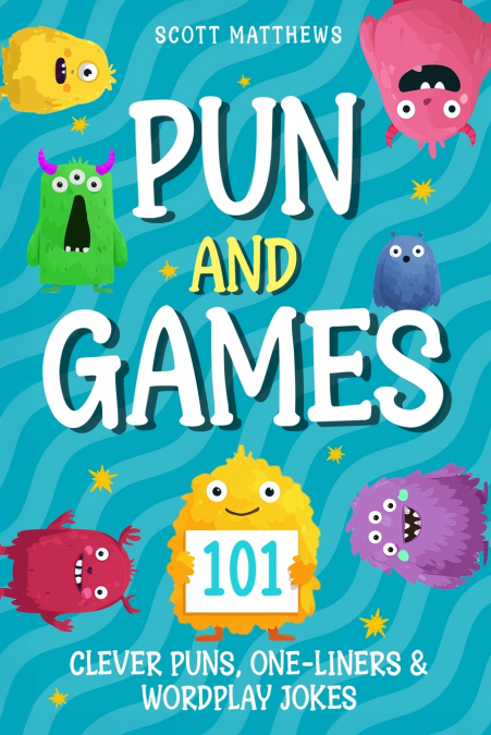 Pun and Games - 101 Clever Puns, One-Liners & Wordplay Jokes