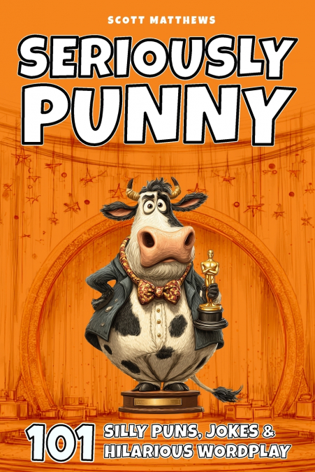 Seriously Punny - 101 Silly Puns, Jokes & Hilarious Wordplay