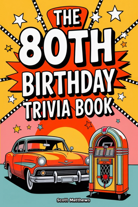The 80th Birthday Trivia Book - a Fun Quiz and Game Night Book Packed with Facts from the 40s to Today