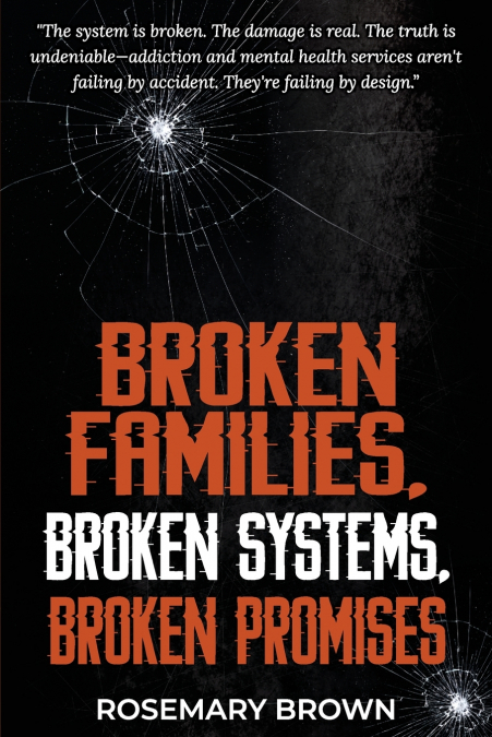 BROKEN FAMILIES, BROKEN SYSTEMS, BROKEN PROMISES