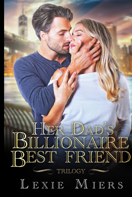 Her Dad’s Billionaire Best-Friend Trilogy